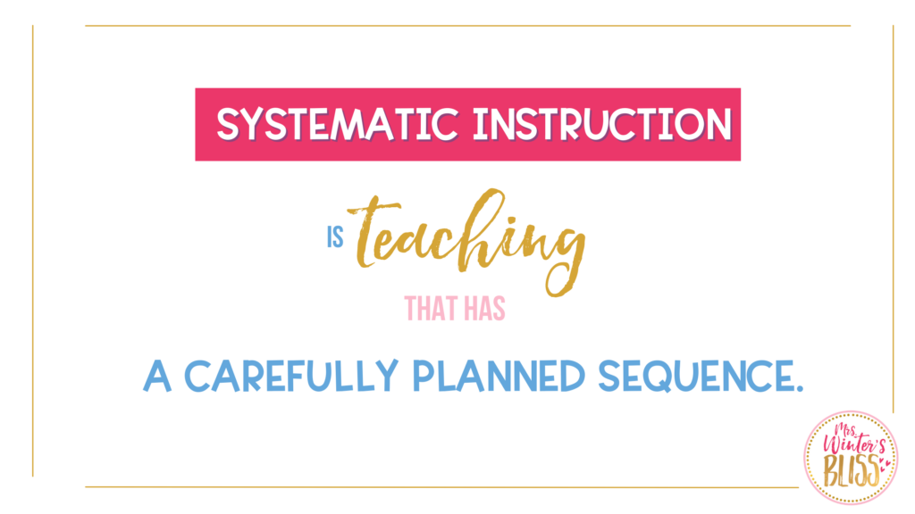 Systematic instruction is teaching that has a carefully planned sequence. 